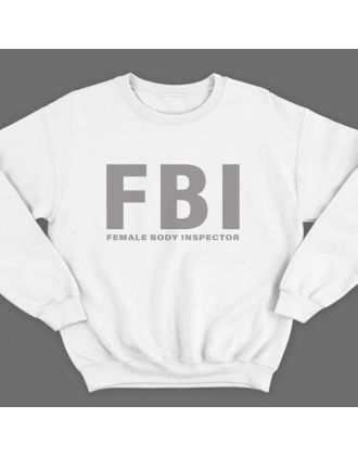 Прикольный свитшот с надписью "FBI Female Body Inspector" ("Инспектор женского тела")